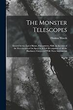 The Monster Telescopes: Erected by the Earl of Rosse, Parsonstown, With an Account of the Manufacture of the Specula, & Full Descriptions of All the M