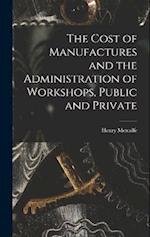 The Cost of Manufactures and the Administration of Workshops, Public and Private 