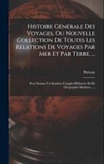Histoire Générale Des Voyages, Ou Nouvelle Collection De Toutes Les Relations De Voyages Par Mer Et Par Terre. ...