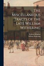 The Miscellaneous Tracts of the Late William Withering 