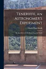 Teneriffe, an Astronomer's Experiment: Or, Specialities of a Residence Above the Clouds 
