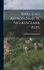 Bibel Und Astronomie. 3E, Neuausgearb. Aufl
