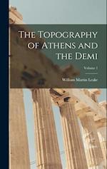 The Topography of Athens and the Demi; Volume 1 