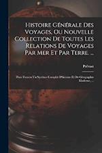 Histoire Générale Des Voyages, Ou Nouvelle Collection De Toutes Les Relations De Voyages Par Mer Et Par Terre. ...