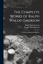 The Complete Works of Ralph Waldo Emerson: Lectures and Biographical Sketches 