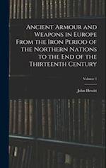 Ancient Armour and Weapons in Europe From the Iron Period of the Northern Nations to the End of the Thirteenth Century; Volume 1 