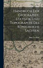 Handbuch der Geographie, Statistik und Topographie des königreichs Sachsen
