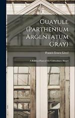 Guayule (Parthenium Argentatum Gray): A Rubber-Plant of the Chihuahuan Desert 