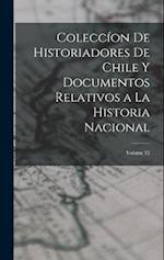 Coleccíon De Historiadores De Chile Y Documentos Relativos a La Historia Nacional; Volume 12