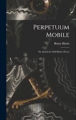 Perpetuum Mobile; Or, Search for Self-Motive Power 