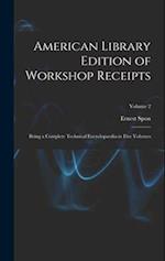 American Library Edition of Workshop Receipts: Being a Complete Technical Encyclopaedia in Five Volumes; Volume 2 