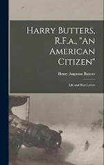 Harry Butters, R.F.a., "An American Citizen": Life and War Letters 
