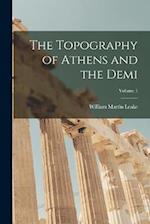 The Topography of Athens and the Demi; Volume 1 