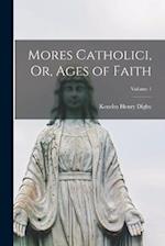Mores Catholici, Or, Ages of Faith; Volume 1 