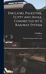 England, Palestine, Egypt and India, Connected by a Railway System: Popularly Explained, With a Map 