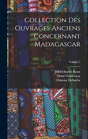 Collection Des Ouvrages Anciens Concernant Madagascar; Volume 2