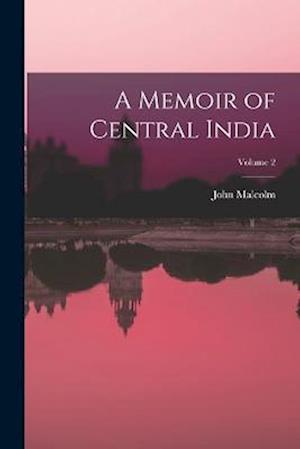 A Memoir of Central India; Volume 2