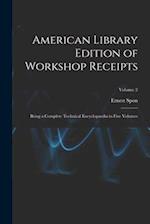 American Library Edition of Workshop Receipts: Being a Complete Technical Encyclopaedia in Five Volumes; Volume 2 