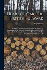 Heart of Oak, the British Bulwark: Shewing, I. Reasons for Paying Greater Attention to the Propagation of Oak Timber ... Ii. the Insufficiency of the 
