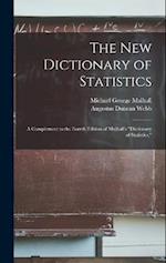 The New Dictionary of Statistics: A Complement to the Fourth Edition of Mulhall's "Dictionary of Statistics," 