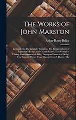 The Works of John Marston: Eastward Ho. The Insatiate Countess. The Metamorphosis of Pygmalion's Image, and Certain Satires. The Scourge of Villainy. 