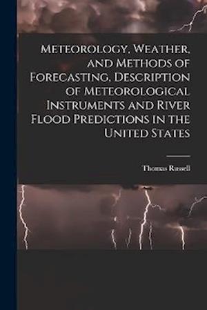 Meteorology, Weather, and Methods of Forecasting, Description of Meteorological Instruments and River Flood Predictions in the United States