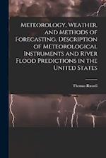 Meteorology, Weather, and Methods of Forecasting, Description of Meteorological Instruments and River Flood Predictions in the United States 