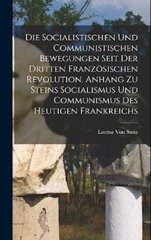 Die Socialistischen Und Communistischen Bewegungen Seit Der Dritten Französischen Revolution. Anhang Zu Steins Socialismus Und Communismus Des Heutige