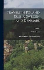Travels in Poland, Russia, Sweden, and Denmark: Illustrated With Charts and Engravings; Volume 1 