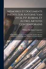 Mémoires Et Documents Inédits Sur Antoine Van Dyck, P.P. Rubens, Et Autres Artistes Contemporains