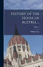 History of the House of Austria ...; Volume 1 