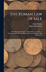 The Roman Law of Sale: With Modern Illustrations : Digest Xviii. 1 and Xix. 1 : Translated With Notes and References to Cases and the Sale of Goods Ac