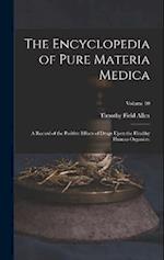 The Encyclopedia of Pure Materia Medica: A Record of the Positive Effects of Drugs Upon the Healthy Human Organism; Volume 10 