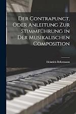 Der Contrapunct, Oder Anleitung Zur Stimmführung in Der Musikalischen Composition