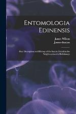 Entomologia Edinensis: Or a Description and History of the Insects Found in the Neighbourhood of Edinburgh 