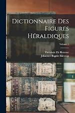Dictionnaire Des Figures Héraldiques; Volume 1