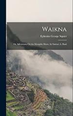 Waikna; Or, Adventures On the Mosquito Shore, by Samuel A. Bard 