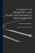 Elements of Geometry, and Plane and Spherical Trigonometry: With Numerous Practical Problems 