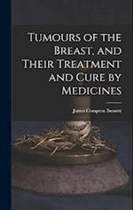 Tumours of the Breast, and Their Treatment and Cure by Medicines 
