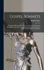 Gospel Sonnets: Or, Spiritual Songs, in Six Parts ... Concerning Creation and Redemption, Law and Gospel, Justification and Sanctification, Faith and 