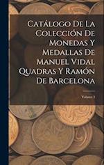 Catálogo De La Colección De Monedas Y Medallas De Manuel Vidal Quadras Y Ramón De Barcelona; Volume 3