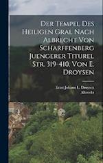 Der Tempel Des Heiligen Gral Nach Albrecht Von Scharffenberg Juengerer Titurel Str. 319-410, Von E. Droysen