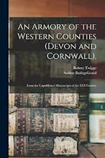 An Armory of the Western Counties (Devon and Cornwall).: From the Unpublished Manuscripts of the XVI Century 