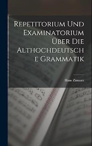 Repetitorium Und Examinatorium Über Die Althochdeutsche Grammatik