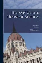 History of the House of Austria ...; Volume 1 