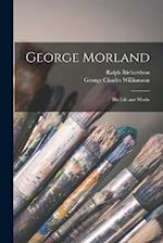George Morland: His Life and Works 