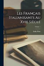 Les Français Italianisants Au Xvie Siècle; Volume 1
