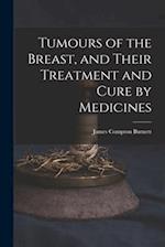 Tumours of the Breast, and Their Treatment and Cure by Medicines 