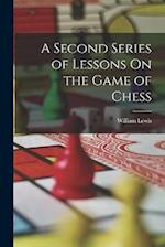 A Second Series of Lessons On the Game of Chess 