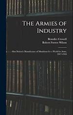 The Armies of Industry: Our Nation's Manufacture of Munitions for a World in Arms, 1917-1918 
